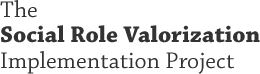 The Social Role Valorization Implementation Project
